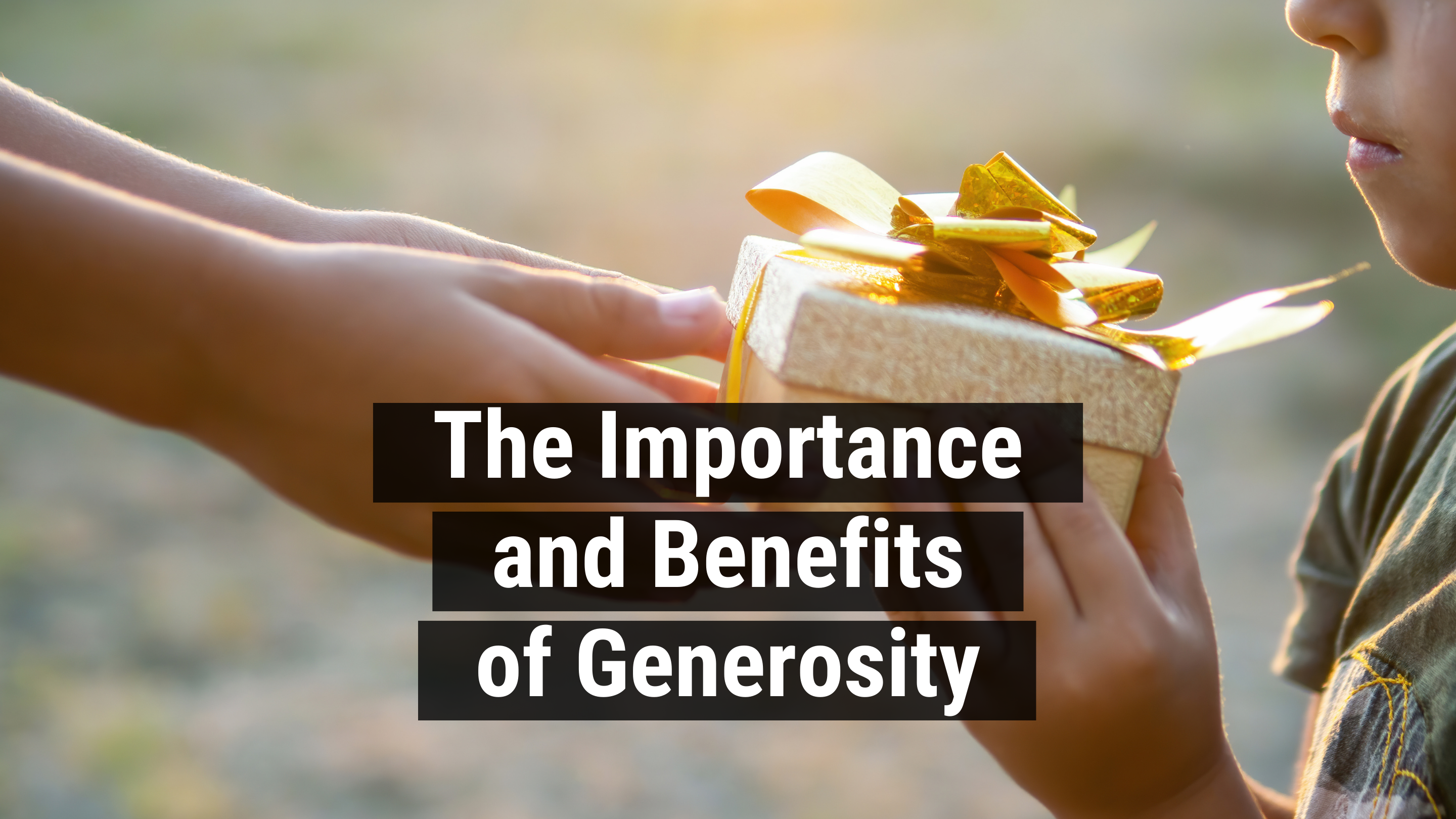 The Importance and Benefits of Generosity