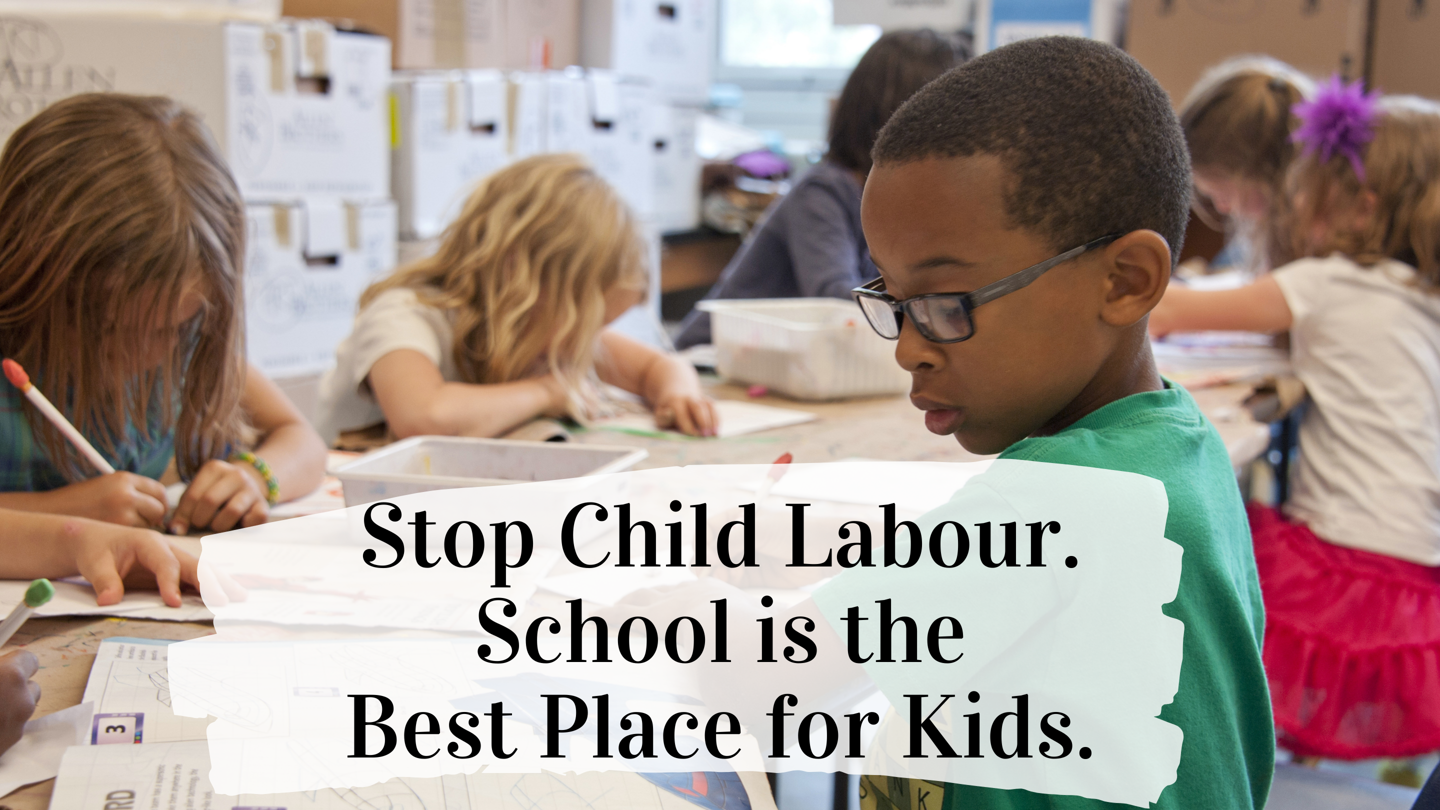 Stop Child Labour. School is the Best Place for Kids