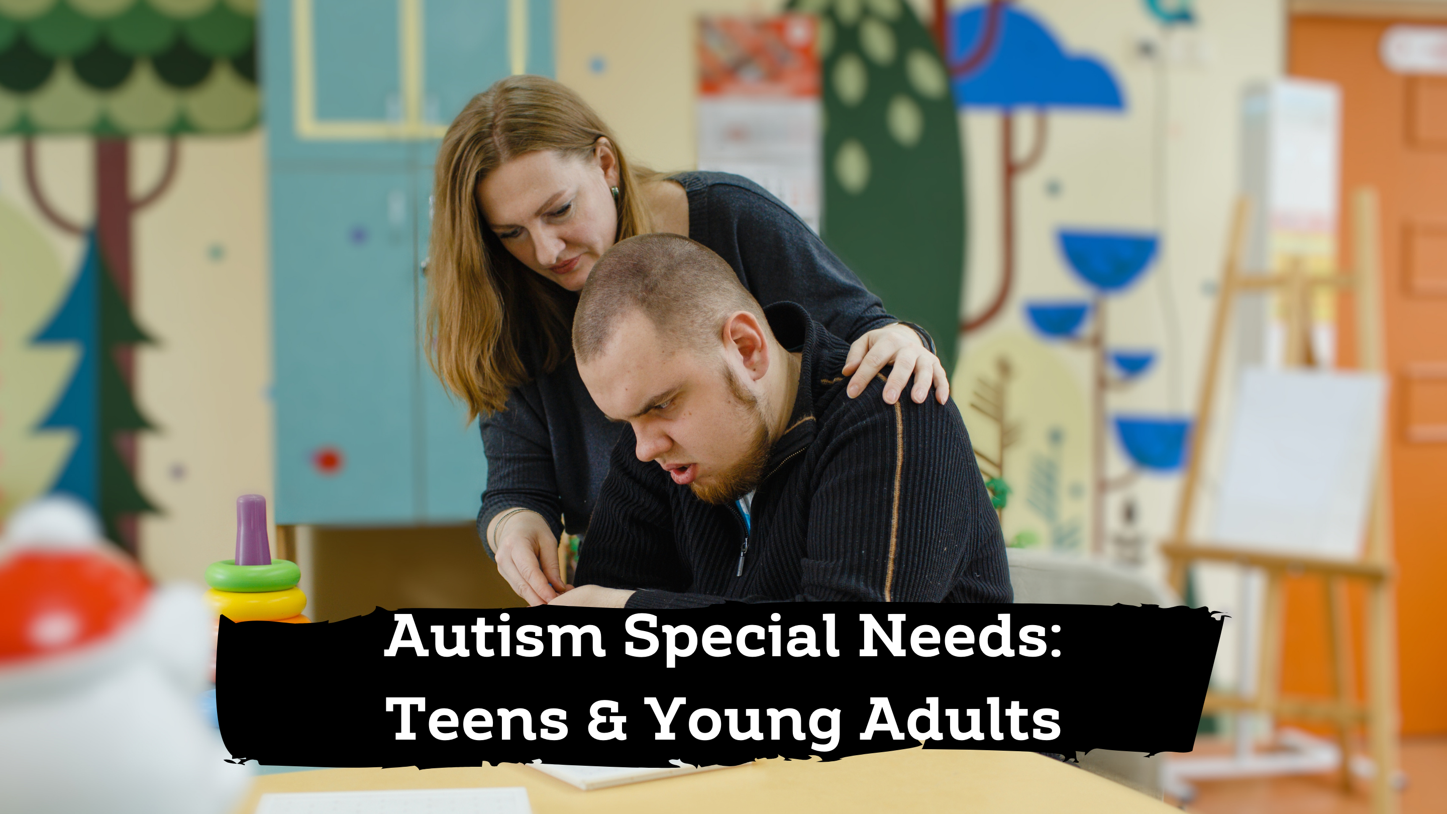 Autism Special Needs: Teens & Young Adults